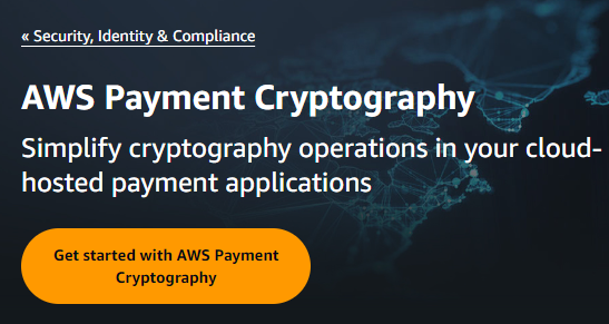 亞馬遜云科技推出金融支付加密服務Amazon Payment Cryptography